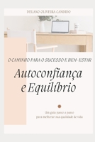 AUTOCONFIANÇA E EQUILIBRIO: O CAMINHO PARA O SUCESSO E BEM ESTAR (Portuguese Edition) B0F29KJM62 Book Cover