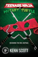 Teenage Ninja to Mutant Turtle: Becoming the Reel Raphael 1734051809 Book Cover