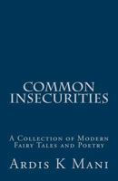 Common Insecurities : A Collection of Modern Fairy Tales and Poetry 1974645045 Book Cover