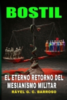 BOSTIL: El Eterno Retorno del Mesianismo Militar (Spanish Edition) B0F1FBPHQG Book Cover