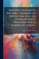 Nouveau Systeme de Physique Generale En Opposition Avec Les Principes Recus Proclame Par La Science Actuelle... 1273813847 Book Cover