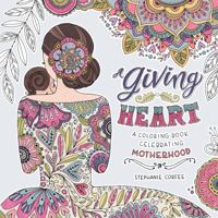 A Giving Heart: A Coloring Book Celebrating Motherhood 1478947411 Book Cover