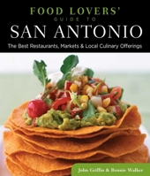 Food Lovers' Guide To(r) San Antonio: The Best Restaurants, Markets & Local Culinary Offerings 0762779462 Book Cover