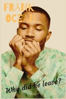 Frank Ocean: Why Did He Leave? B0C2SFPLR3 Book Cover