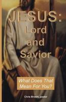 Jesus: Lord and Savior: What Does That Mean for You? 1499774222 Book Cover