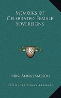 Memoirs Of Celebrated Female Sovereigns: Semiramis. Cleopatra, Queen Of Egypt. Zenobia, Queen Of Palmyra. Johanna I, Queen Of Naples. Johanna Ii Of ... Castile. Mary Queen Of Scots. Queen Elizabeth 127149230X Book Cover