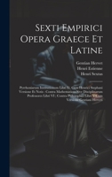 Sexti Empirici Opera Graece Et Latine: Pyrrhoniarum Institutionum Libri Iii, Cum Henrici Stephani Versione Et Notis: Contra Mathematicos Sive ... Cum Versione Gentiani Herveti (Latin Edition) 1019574828 Book Cover