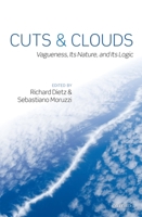 Cuts and Clouds: Vagueness, Its Nature, & Its Logic 0199570388 Book Cover