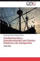 Conformacion y Transformacion del Centro Historico de Campeche 384845372X Book Cover