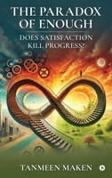 The Paradox of Enough - Does Satisfaction Kill Progress? B0DRLGG5ST Book Cover