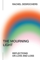 The Mourning Light: Reflections on Love & Loss 1954688296 Book Cover