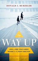 The Way Up: How to Keep Your Career Moving in the Right Direction 1608320871 Book Cover