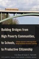 Building Bridges from High Poverty Communities, to Schools, to Productive Citizenship; A Holistic Approach to Addressing Poverty through Exceptional Educational Leadership 1433114097 Book Cover