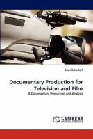 Documentary Production for Television and Film: A Documentary Production and Analysis 3843373485 Book Cover