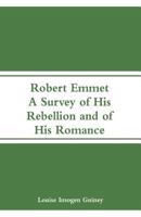 Robert Emmet: A Survey of His Rebellion and of His Romance 9353292255 Book Cover