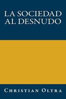 La sociedad al desnudo: Una nueva invitaci�n a la sociolog�a 1466251735 Book Cover
