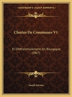 Chartes de Communes Et d'Affranchissements En Bourgogne: 1 0274653486 Book Cover