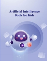 Artificial Intelligence for Kids: Discover the Magic of Smart Robots and Thinking Machines to Learn About AI and: Learn About Chatbots, Machine ... Our Future with Fun and Easy Explanations B0FT3MJWW9 Book Cover