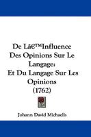 De L'Influence Des Opinions Sur Le Langage: Et Du Langage Sur Les Opinions 1104643766 Book Cover