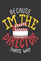Because Im the director thats why: Notebook (120 pages, ruled paper) 1079757139 Book Cover
