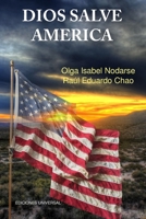 DIOS SALVE AMÉRICA. Áreas problemáticas que debilitan la tradición y fortaleza de la nación Americana y han producido temores de su desintegración como gran fuerza política, (Spanish Edition) 1593883447 Book Cover