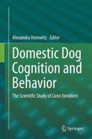 Domestic Dog Cognition and Behavior: The Scientific Study of Canis familiaris 3662512750 Book Cover