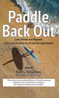 Paddle Back Out : Lucky Streaks and Wipeouts in the Surf, the Party Circuit and the Legal System 0985526459 Book Cover