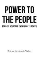 Power To The People: Educate Yourself Knowledge Is Power B0B8LWF917 Book Cover