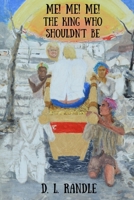 ME! ME! ME!: The King Who Shouldn't Be 1069054860 Book Cover