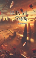 Ruin Me Softly B0F44FRZY8 Book Cover
