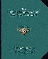 The Human Organism And Its Vital Dynamics 1417993855 Book Cover