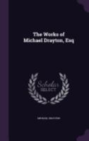 The Works of Michael Drayton, Esq 1140901850 Book Cover