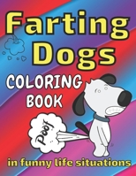 Farting Dogs Coloring Book: in Funny Life Situations, Laugh, Full of Humor, Comic Illustrations, All Ages B08H9TNHS3 Book Cover