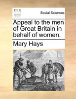 Appeal to the men of Great Britain in Behalf of Women 1170856489 Book Cover