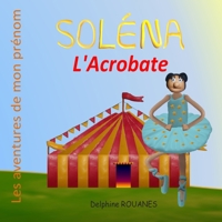 Soléna l'Acrobate: Les aventures de mon prénom B09MYWVBGD Book Cover