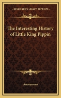 The Interesting History Of Little King Pippin 1176686860 Book Cover