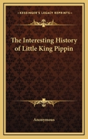 The Interesting History Of Little King Pippin 1023257394 Book Cover