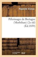 Pa(c)Lerinages de Bretagne (Morbihan) (2e A(c)D) (A0/00d.1859) 2012598846 Book Cover