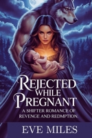 Rejected While Pregnant: A shifter Romance of Revenge and Redemption B0FKGR5ZX5 Book Cover
