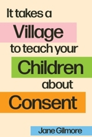 It Takes A Village To Teach Your Children About Consent 0645529648 Book Cover