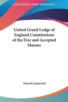 United Grand Lodge of England Constitutions of the Free and Accepted Masons 1162577347 Book Cover