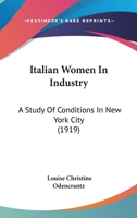 Italian Women in Industry; a Study of Conditions in New York City 1378625587 Book Cover