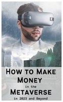 How to Make Money in the Metaverse in 2023 and Beyond B0CK3PWJH6 Book Cover
