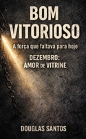 BOM VITORIOSO: A força que faltava para hoje: DEZEMBRO: AMOR DE VITRINE (Portuguese Edition) B0GCGVP8L4 Book Cover