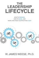 The Leadership Lifecycle: How to Prepare, How to Excel, and When (and How) to Effectively Exit! 1665745533 Book Cover