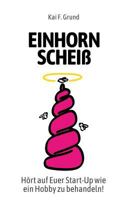 Einhornscheiß: Hört auf Euer Start-Up wie ein Hobby zu behandeln 374602515X Book Cover
