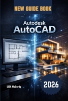 Autodesk AutoCAD User Guide 2026: From Beginner to Pro: Step-by-Step Lessons, Real Projects, Smart AI Tools, and Expert Tips to Work Faster, Avoid Mistakes, and Create Perfect Designs B0GT9LZC9K Book Cover