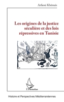 Les origines de la justice séculière et des lois répressives en Tunisie (Histoire Et Perspectives Méditerranéennes) (French Edition) 233649843X Book Cover