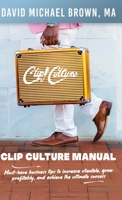 Clip Culture Manual : Must-have business tips to increase clientele, grow profitably, and achieve ultimate success 1953307493 Book Cover