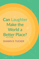 Can Laughter Make the World a Better Place? 1666727202 Book Cover